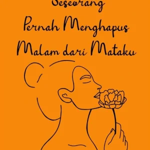 SESEORANG PERNAH MENGHAPUS MALAM DARI MATAKU