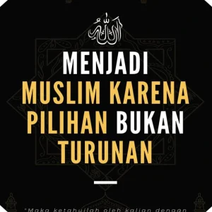menjadi muslim karena pilihan bukan turunan