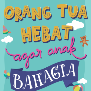 TIPS ORANG TUA HEBAT AGAR ANAK BAHAGIA - Rahma Zikra