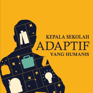 KEPALA SEKOLAH ADAPTIF YANG HUMANIS - EVITRAH, M.PD.