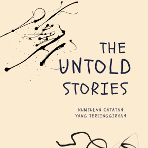 The Untold Stories: Kumpulan Catatan yang Terpinggirkan