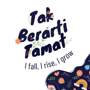 Tak Berarti Tamat : I Fall, I Rise, I Grow