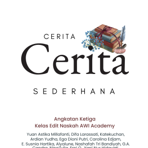 Cerita-Cerita Sederhana - Alumni Kelas Edit Naskah AWI Academy Angkatan III