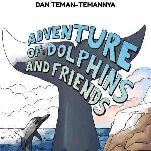 ADVENTURE OF THE DOLPHINS AND FRIENDS: PETUALANGAN LUMBA-LUMBA DAN TEMAN-TEMANNYA