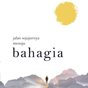 Jalan Sejujurnya Menuju  Bahagia - Ibnu Abi Muhammad