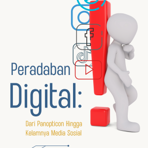 Peradaban Digital: Dari Panopticon Hingga Kelamnya Media Sosial