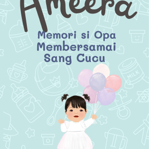 Ameera: Memoar si Opa Membersamai sang Cucu - Merciana
