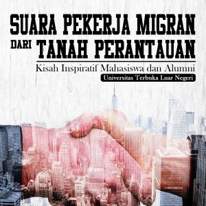 Suara Pekerja Migran dari Tanah Perantauan Kisah Inspiratif Mahasiswa dan Alumni Universitas Terbuka Luar Negeri