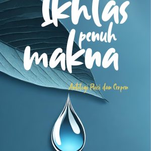 Ikhlas Penuh Makna - UKM Lingkar Pena Universitas Darunnajah