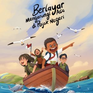 Berlayar Mengarungi Asa di Pojok Negeri - Maya Safitri, dkk