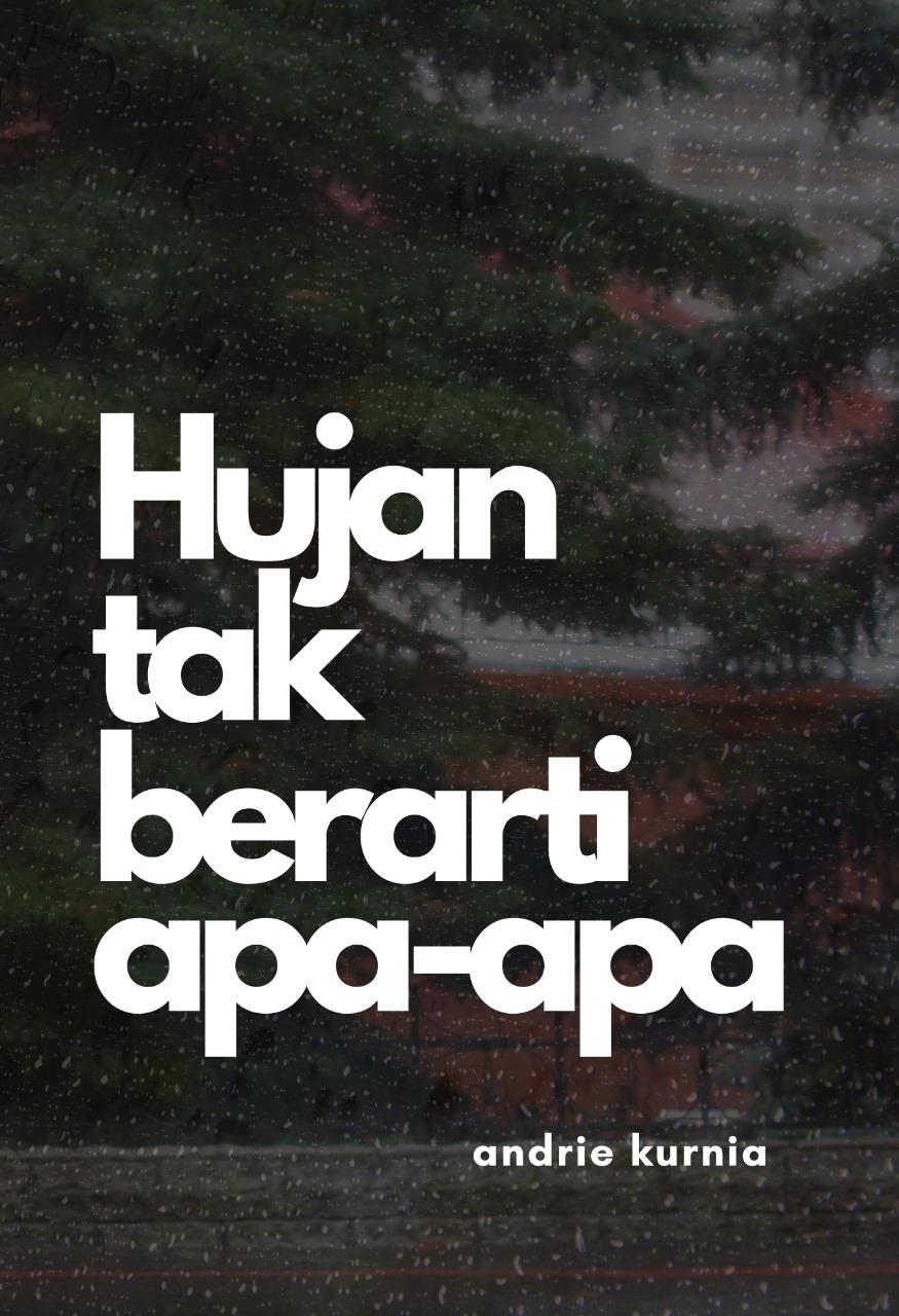 Hujan Tak Berarti Apa-Apa - Andrie Kurnia