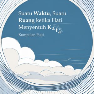Suatu Waktu, Suatu Ruang ketika Hati Menyentuh Kata - Faridha