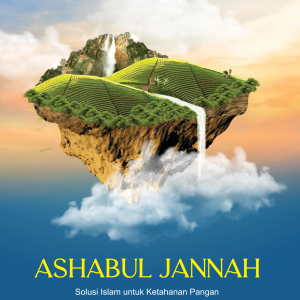 ASHABUL JANNAH: Solusi Islam untuk Ketahanan Pangan dan Masa Depan Bumi - Abu Abdilbarr Eddasory