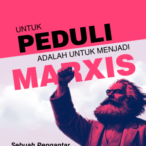 Untuk Peduli Adalah Untuk Menjadi Marxis: Sebuah Pengantar Filsafat Marxisme