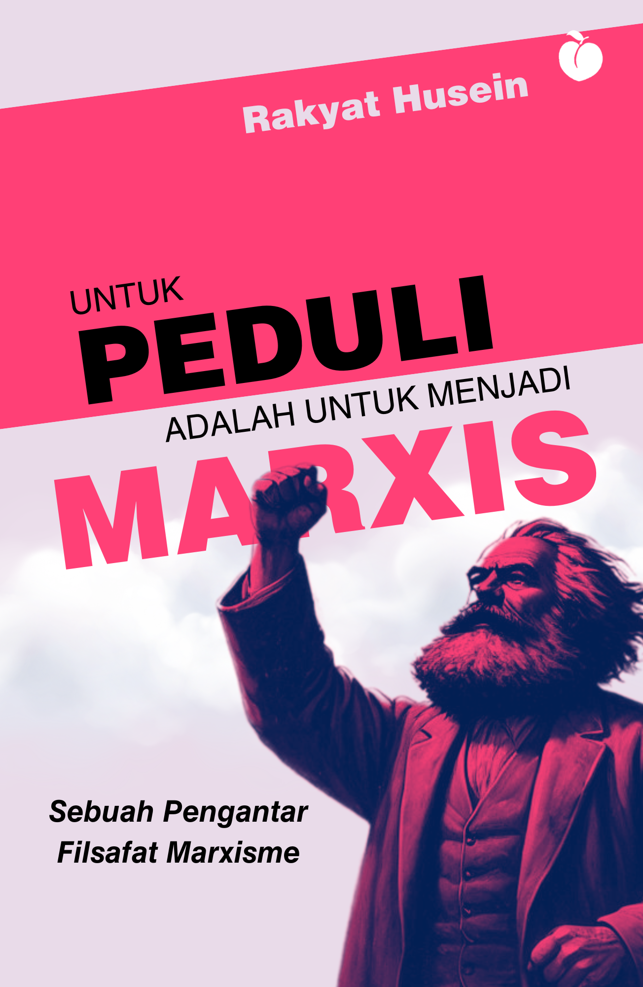 Untuk Peduli Adalah Untuk Menjadi Marxis: Sebuah Pengantar Filsafat Marxisme