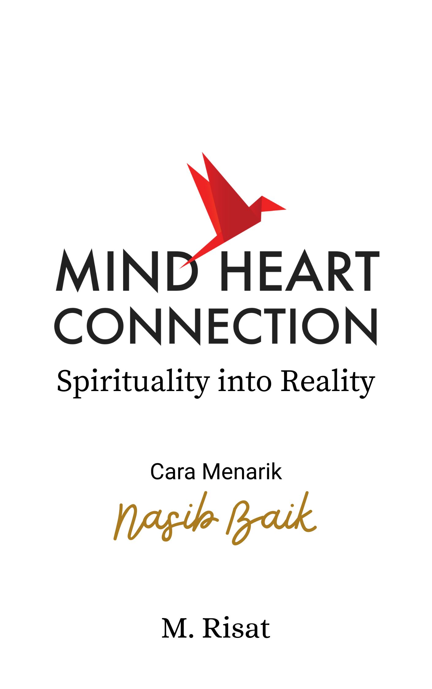 Mind Heart Connection—Spirituality into Reality: Cara Menarik Nasib Baik - M. Risat