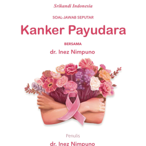 Srikandi Indonesia: Soal-Jawab Seputar Kanker Payudara bersama dr. Inez Nimpuno