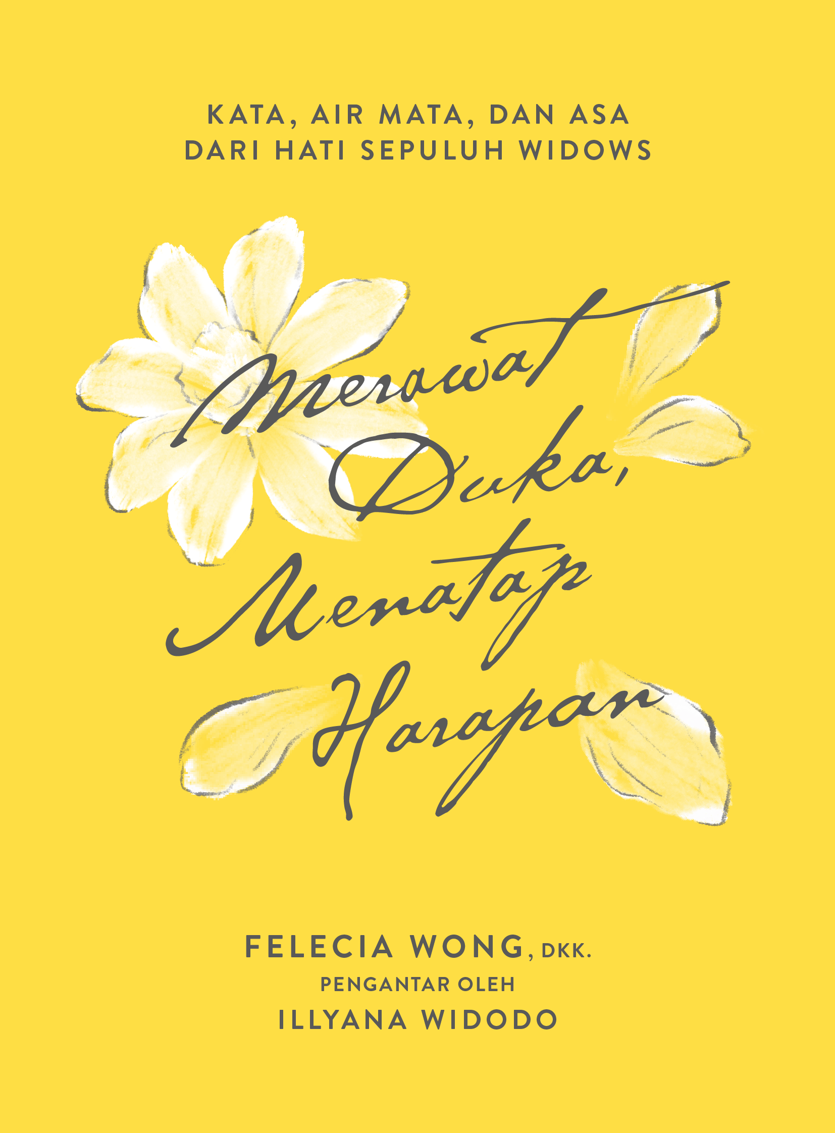 Merawat Duka, Menatap Harapan: Kata, Air Mata, dan Asa dari Hati Sepuluh Widows - Felecia Wong, dkk