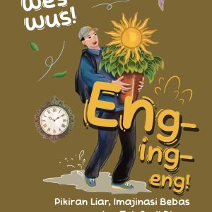 Was-wes-wus! Eng-ing-eng! : Pikiran Liar, Imajinasi Bebas, dan Tak Sudi Diam - Hartoyo