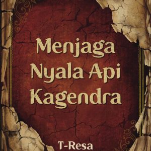 Menjaga Nyala Api Kagendra - T-Resa