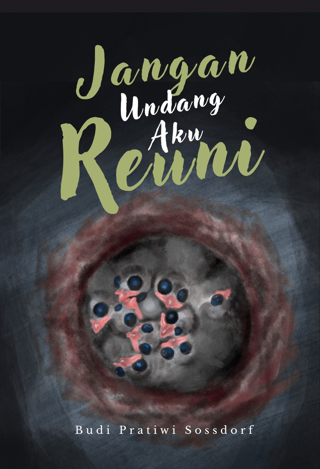 Jangan Undang Aku Reuni - Budi Pratiwi Sossdorf