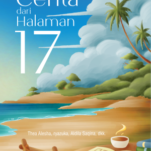 Cerita dari Halaman 17 - Thea Alesha, ryazuka, Aldila Saqina, dkk.