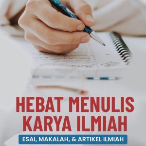 Hebat Menulis Karya Ilmiah: Esai, Makalah, dan Artikel Ilmiah - Rezkie Zulkarnain, M.Pd., Arius Arifman Halawa, M.Hum., Yusi Kurniati, M.Pd.