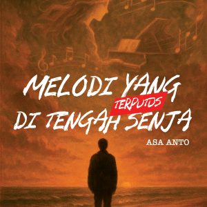 Melodi yang Terputus di Tengah Senja - ASA ANTO