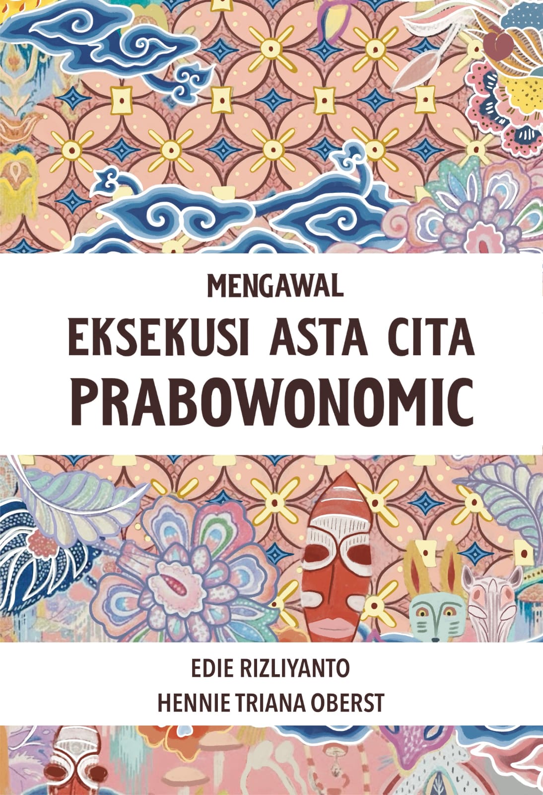 Mengawal Eksekusi Asta Cita Prabowonomic - Edie Rizliyanto & Hennie Triana Oberst