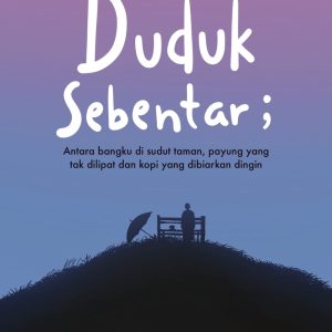Duduk Sebentar; Antara bangku di sudut taman, payung yang tak dilipat dan kopi yang dibiarkan dingin - Nanang Khoiruddin