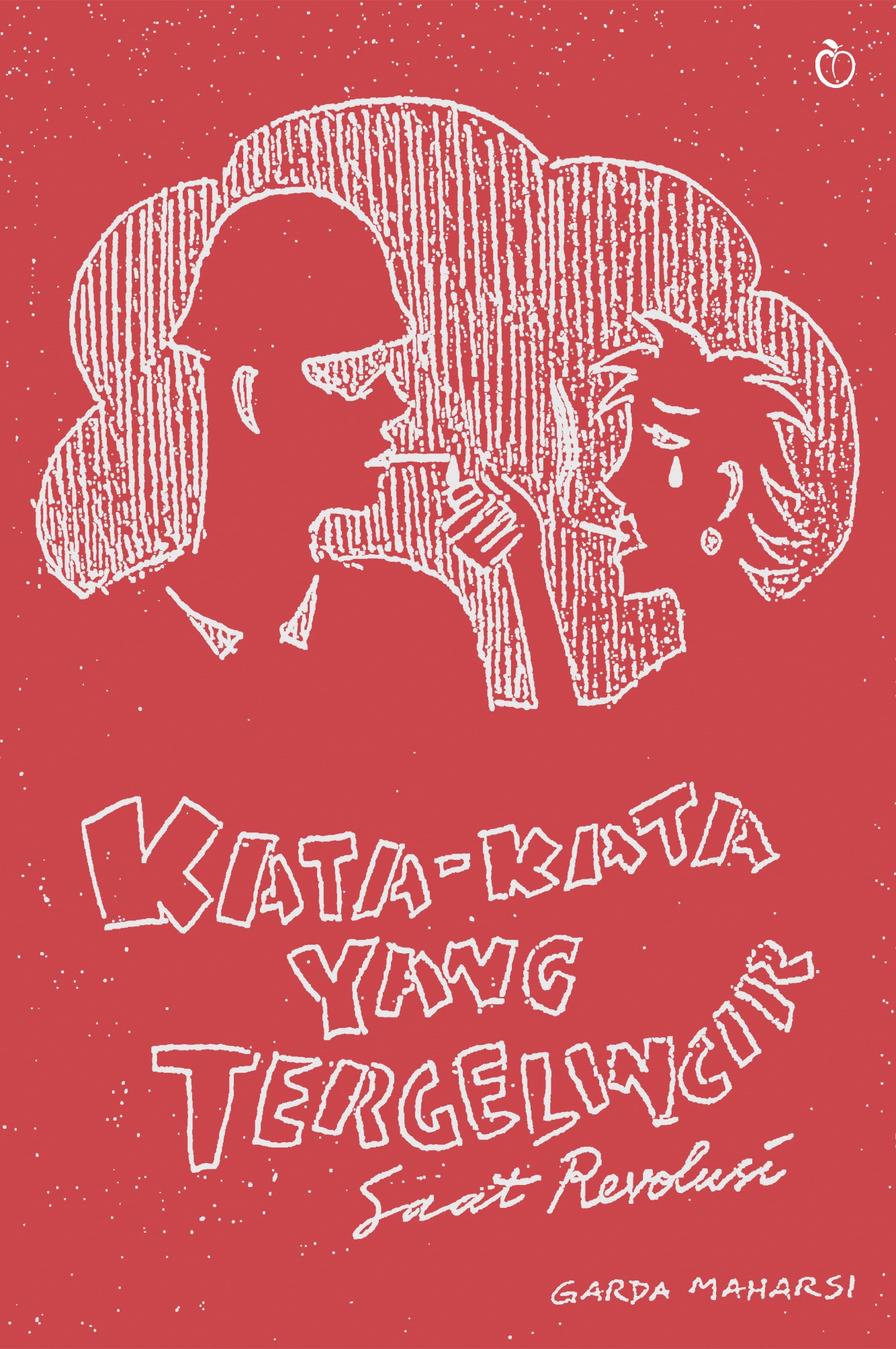 Kata-Kata yang Tergelincir Saat Revolusi - Garda Maharsi