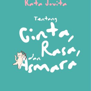 KATA JOVITA: Tentang Cinta, Rasa dan Asmara - Jovita Maria Ferliana, M.Psi., Psikolog