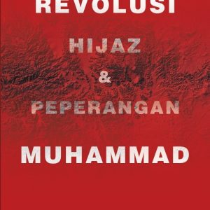 Revolusi Hijaz & Peperangan Muhammad - Himawan Pridityo