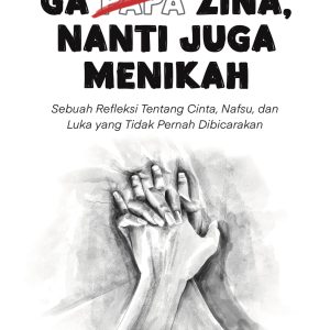 GA ZINA, NANTI JUGA MENIKAH: Sebuah Refleksi tentang Cinta, Nafsu, dan Luka yang Tidak Pernah Dibicarakan - Fantrido Foldra