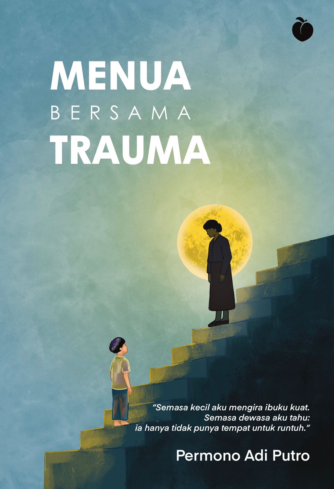 Menua Bersama Trauma - Permono Adi Putro