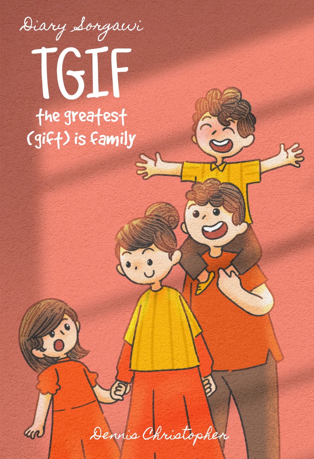 Diary Sorgawi:T.G.I.F - The Geatest (Gift) Is Family - Dennis Christopher