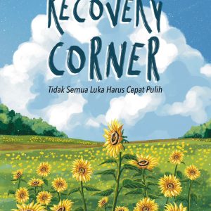 RECOVERY CORNER: Tidak Semua Luka Harus Cepat Pulih - Febby Yonika