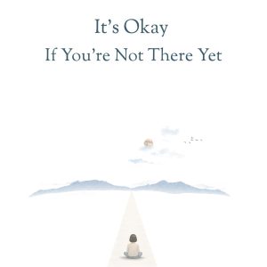 It’s Okay if You’re Not There Yet - Nira Rumaisha