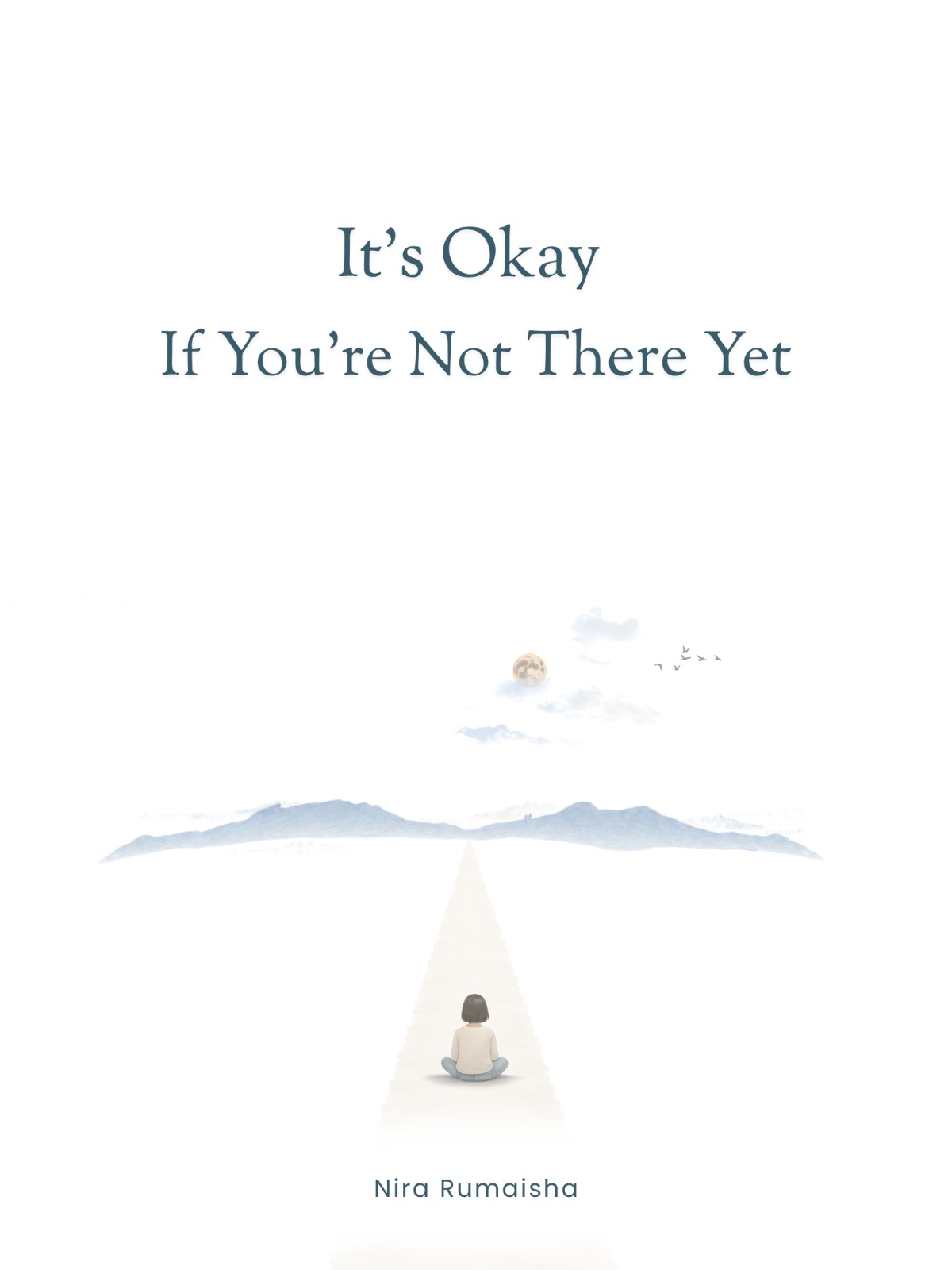 It’s Okay if You’re Not There Yet - Nira Rumaisha