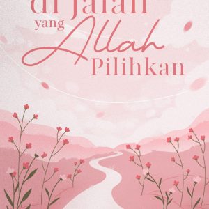 Di Jalan yang Allah Pilihkan - Athiyyah Elhazima Yufar, dkk.