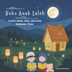 Buku Anak Saleh: Cerita Adab, Zikir, dan Doa Sebelum Tidur - Rachma Amaleni