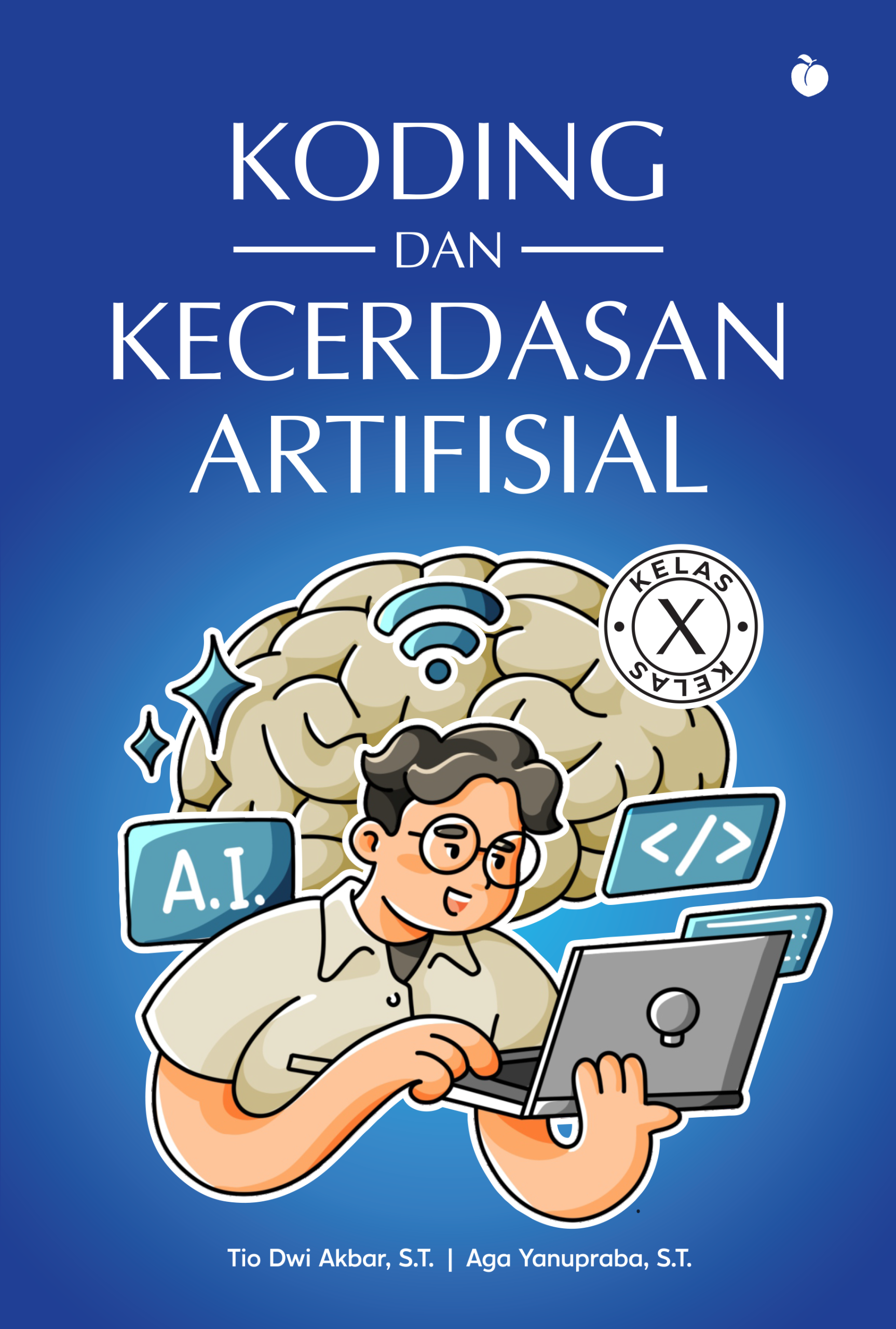 KODING DAN KECERDASAN ARTIFISIAL KELAS X - Tio Dwi Akbar, S.T. & Aga Yanupraba, S.T.