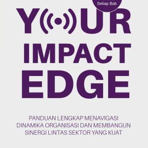 Your Impact Edge: Panduan Lengkap Menavigasi Dinamika Organisasi dan Membangun Sinergi Lintas Sektor yang Kuat - Debby Tanamal, Ph.D.