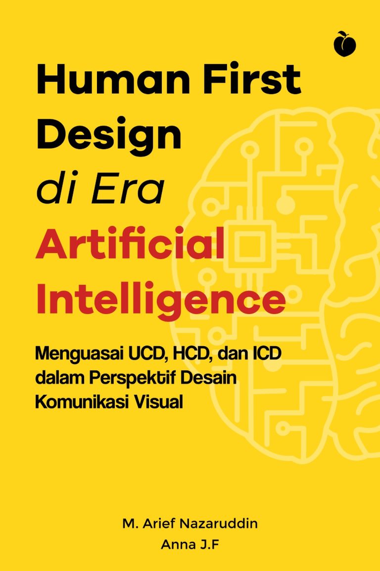 Human First Design di Era Artificial Intelligence: Menguasai UCD, HCD dan ICD dalam Perspektif Desain Komunikasi Visual - M. Arief Nazaruddin, Anna J.F.