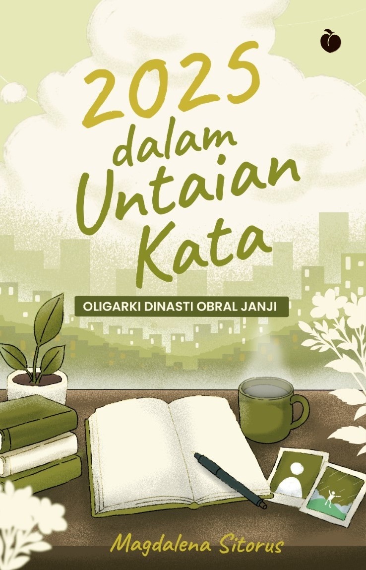 2025 dalam Untaian Kata: Oligarki Dinasti Obral Janji - Magdalena Sitorus