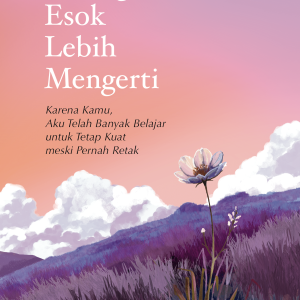 Barangkali Esok Lebih Mengerti Karena kamu, aku telah banyak belajar untuk tetap kuat meski pernah retak.