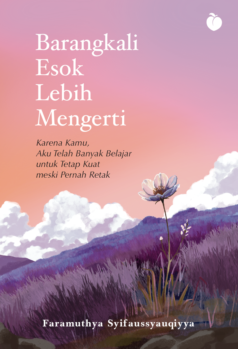 Barangkali Esok Lebih Mengerti Karena kamu, aku telah banyak belajar untuk tetap kuat meski pernah retak.